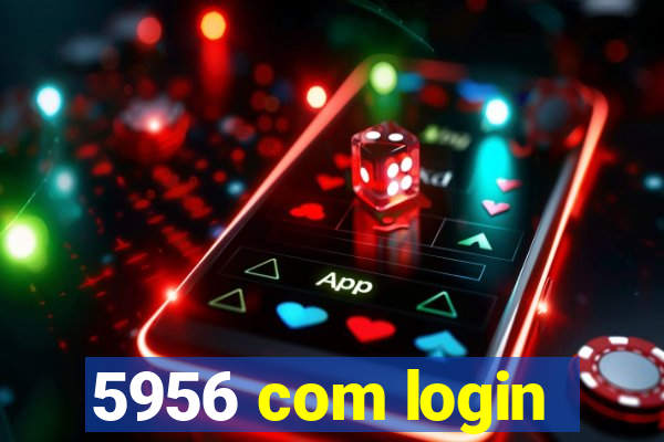 5956 com login